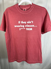Load image into Gallery viewer, If They Ain’t Wearing Crimson… Custom T-Shirt
